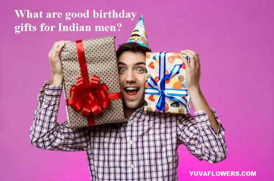 What are good birthday gifts for Indian men?